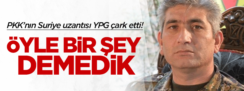 YPG çark etti: Öyle bir şey demedik