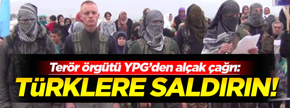 YPG: Dünyanın her yerindeki Türk kuruluşlarına saldırın