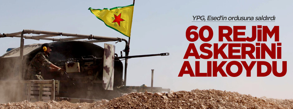 YPG Esed'in ordusuna saldırıp 60 askeri alıkoydu