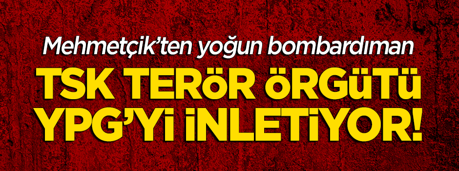 YPG hedefleri yoğun ateş altında!