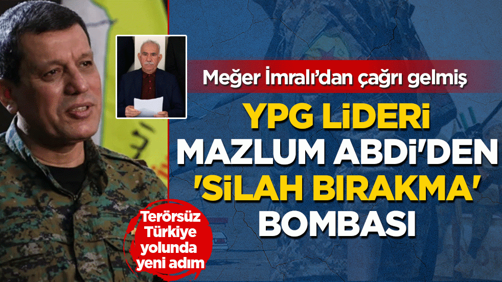 YPG lideri Mazlum ABD’den ‘silah bırakma’ bombası: Meğer İmralı’dan çağrı gelmiş