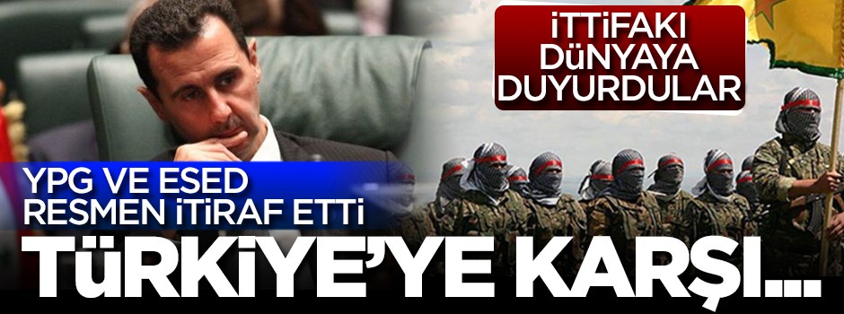 İttifakı dünyaya duyurdular! YPG ve Esed resmen itiraf etti! Türkiye'ye karşı...