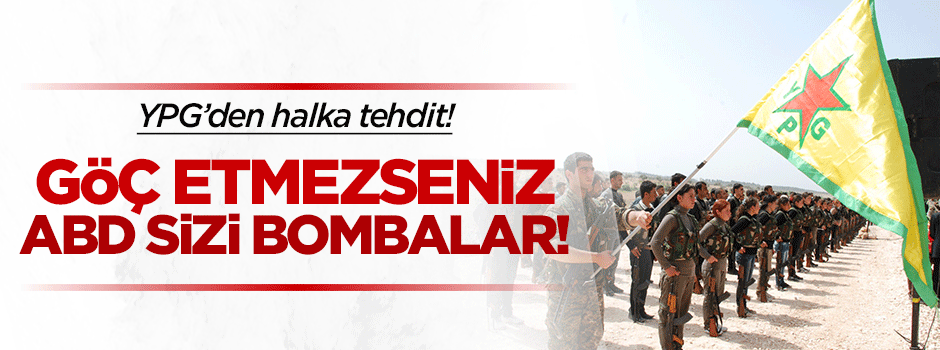 YPG'den halka göç etmesi için ABD'li tehdit!