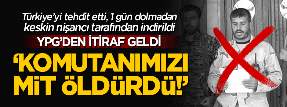 YPG'den itiraf: Komutanımızı MİT öldürdü
