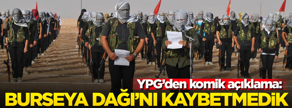 YPG'den komik açıklama! Burseya Dağı'nı kaybetmedik