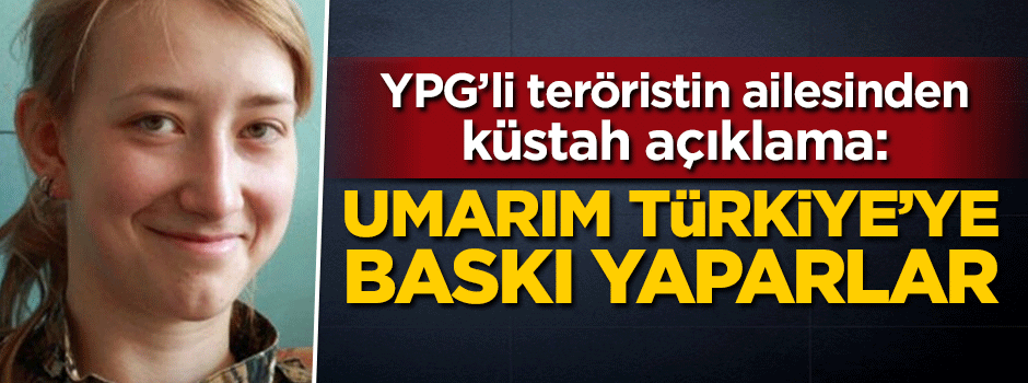 YPG'li teröristin ailesinden küstah Türkiye açıklaması