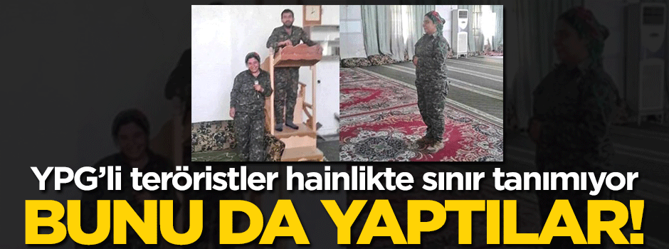 YPG'li teröristler camilerle dalga geçti
