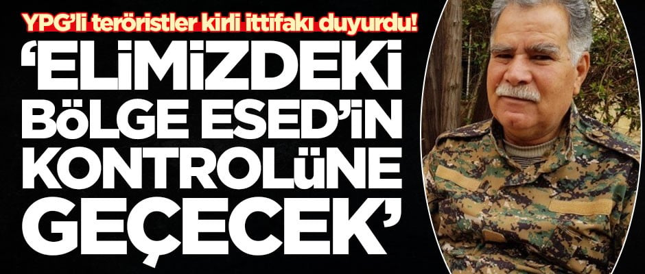 YPG’li teröristler kirli ittifakı duyurdu! 'Elimizdeki bölge Esed'in kontrolüne geçecek'