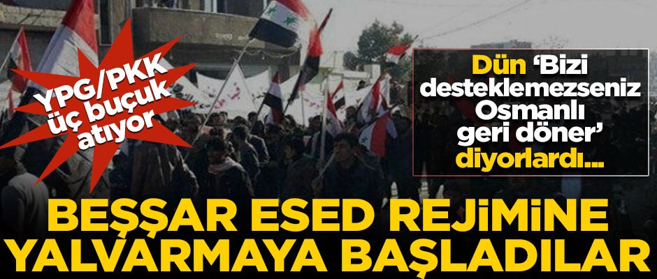 YPG/PKK'lı teröristler üç buçuk atıyor! Esed rejimine yalvarmaya başladılar