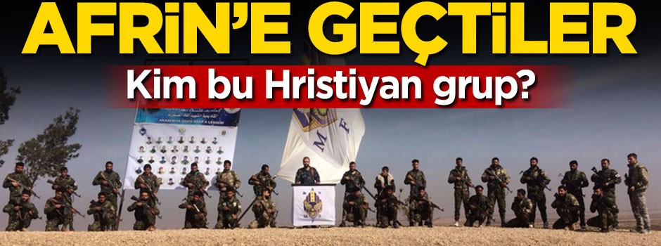 YPG'ye yardım için Afrin'e geçtiler! Kim bu Hristiyan grup?