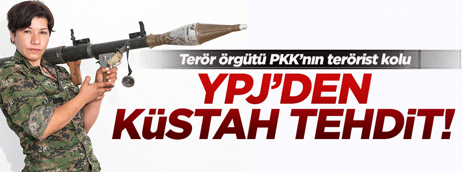 YPJ'den Türkiye'ye küstah tehdit!