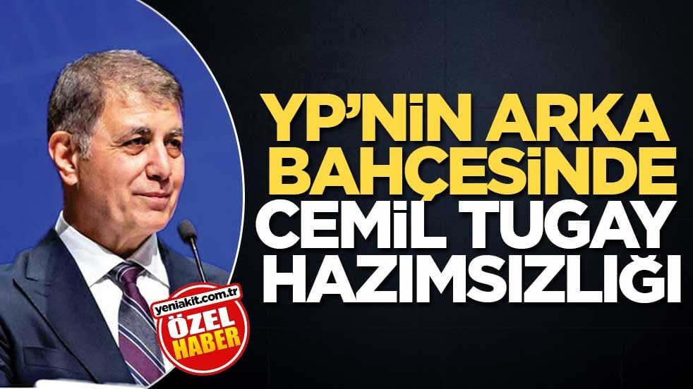 YP’nin arka bahçesinde Cemil Tugay hazımsızlığı