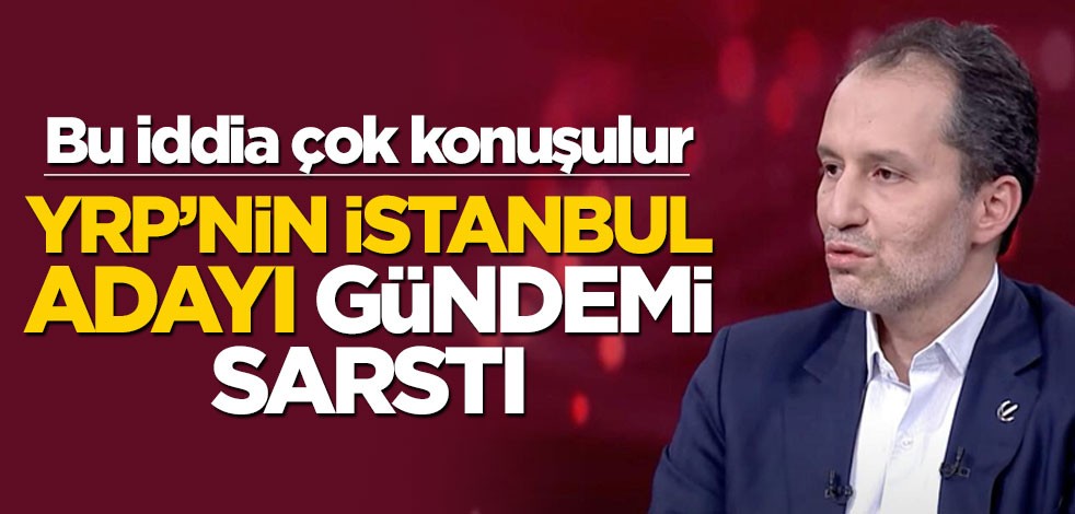 "YRP'nin İstanbul adayı belli oldu" iddiası gündemi sarstı! Hiç umulmadık bir isim...