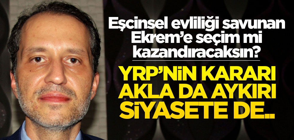 YRP’nin kararı akla da aykırı, siyasete de..