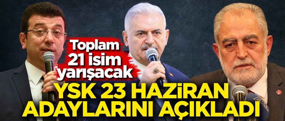 YSK 23 Haziran adaylarını açıkladı