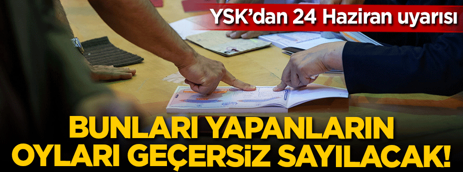 YSK açıkladı! Bunları yapanların oyu geçersiz sayılacak