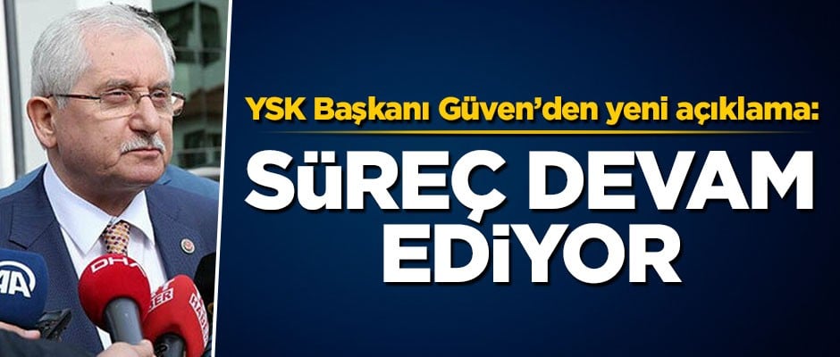 YSK Başkanı Sadi Güven'den yeni açıklama