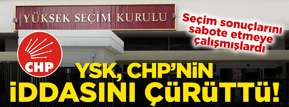 YSK, CHP'nin iddiasını çürüttü