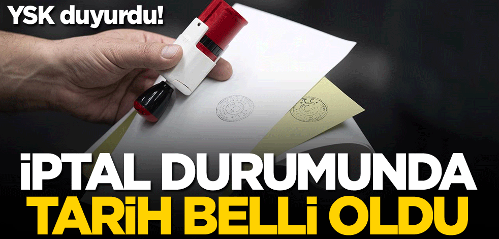 YSK duyurdu! İptal durumunda tarih belli oldu