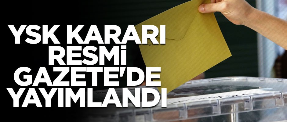YSK kararı Resmi Gazete'de yayımlandı