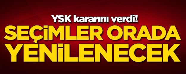 YSK kararını verdi! Seçimler orada yenilenecek