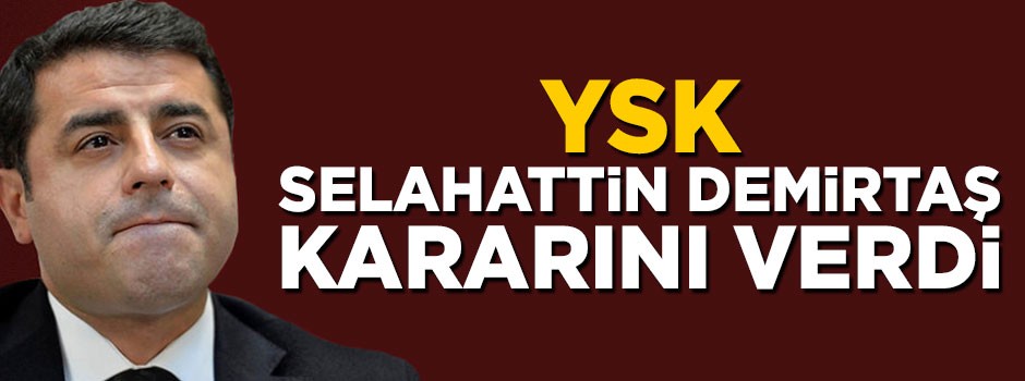 YSK Selahattin Demirtaş'ın başvurusuna cevap verdi
