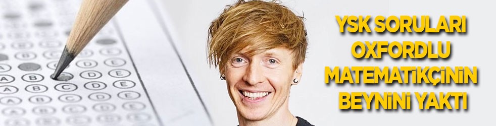 YSK soruları Oxford’lu matematikçinin beynini yaktı