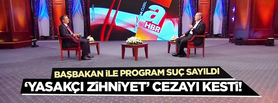 YSK ve RTÜK Başbakan ile programı 'suç' saydı!