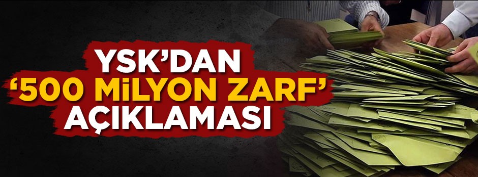 YSK'dan '500 milyon zarf' iddialarına yalanlama