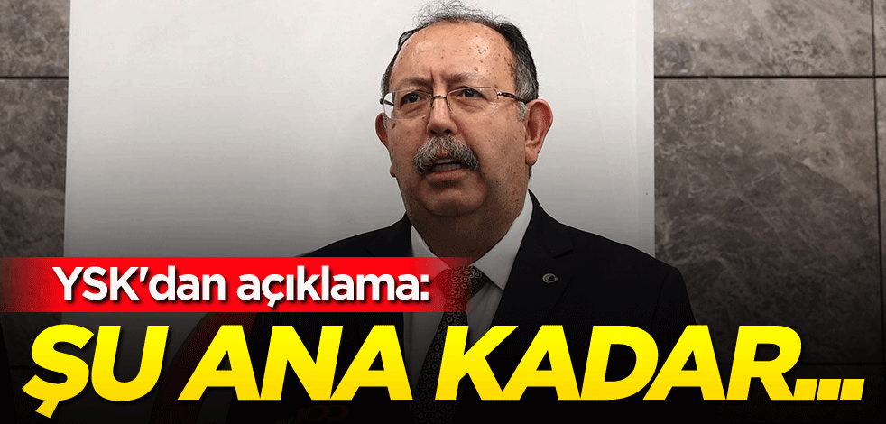 YSK'dan açıklama: Şu ana kadar...
