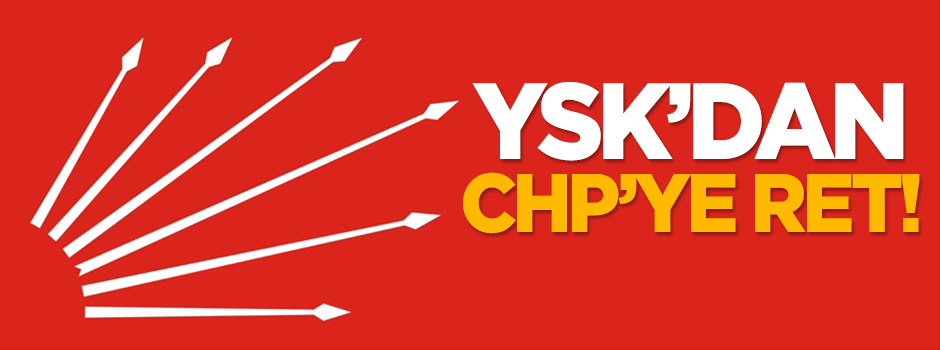 YSK'dan CHP'ye ret!