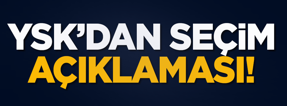 YSK'dan erken seçim açıklaması