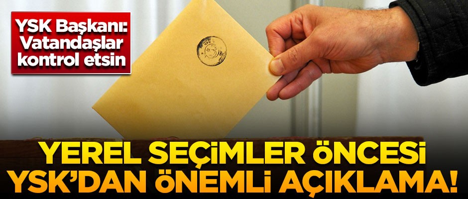 YSK'dan flaş açıklama! 'Vatandaşlarımız kontrol etsin'