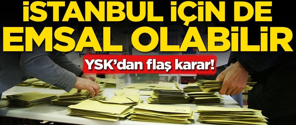 YSK'dan mazbata kararı! İstanbul için de emsal olabilir