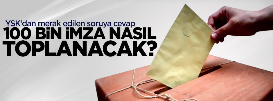 YSK'dan merak edilen soruya cevap! 100 bin imza nasıl toplanacak?