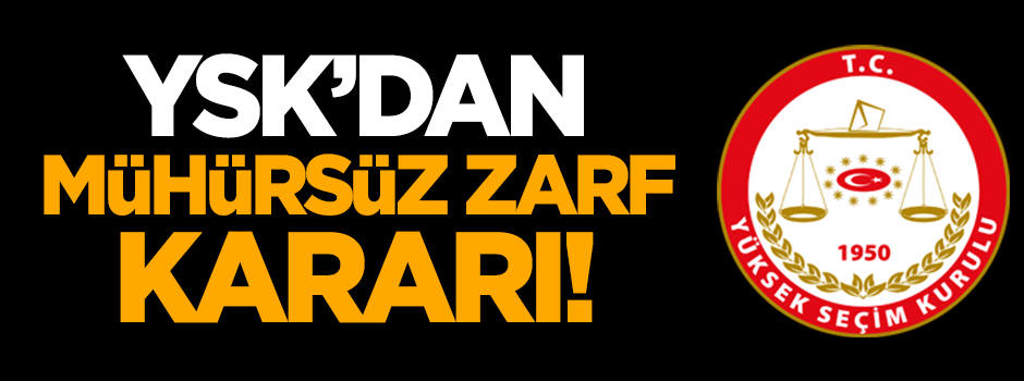 YSK'dan mühürsüz zarf kararı!