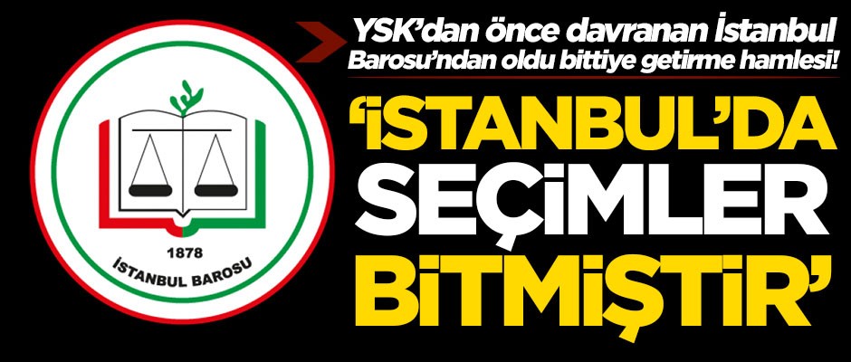 YSK'dan önce davranan İstanbul Barosu'ndan oldu bittiye getirme hamlesi!