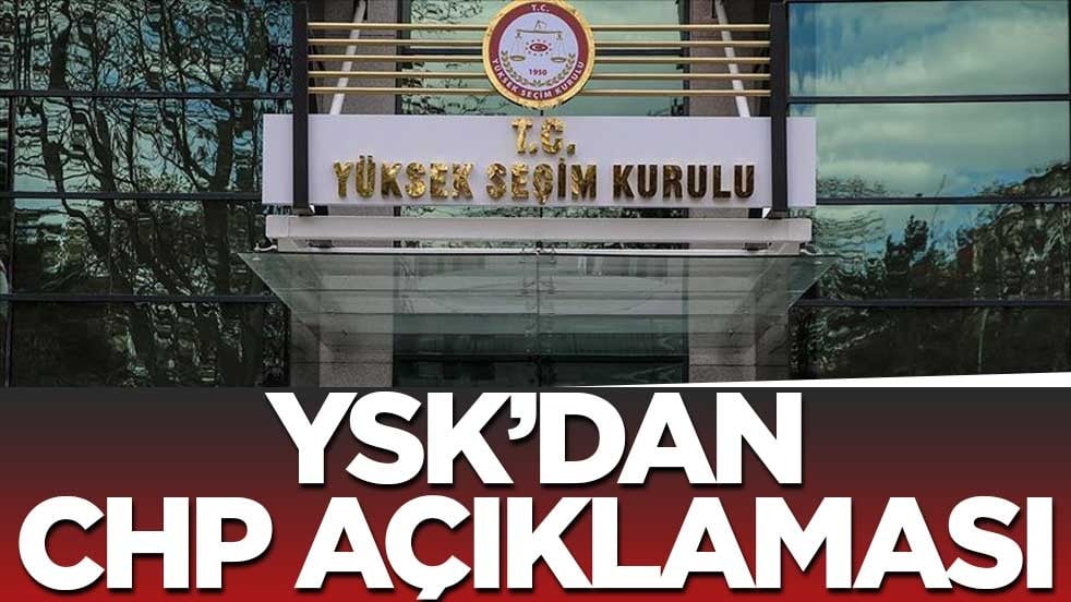 YSK'dan son dakika CHP açıklaması