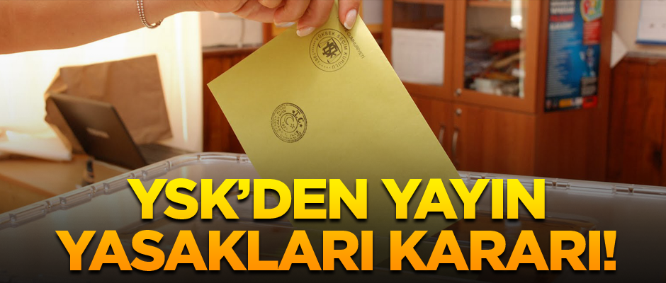 YSK’den yayın yasakları kararı!