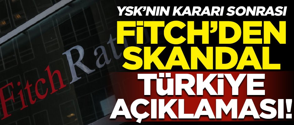 YSK'nın kararı sonrası Fitch'den skandal Türkiye açıklaması!
