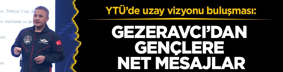 YTÜ’de uzay vizyonu buluşması: Gezeravcı’dan gençlere net mesajlar