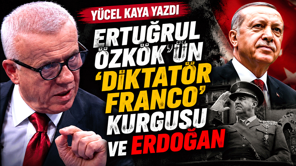 Yücel Kaya yazdı: Ertuğrul Özkök'ün 'Diktatör Franco' kurgusu ve Erdoğan