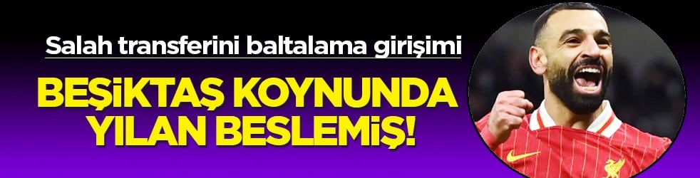 Yuh artık: Beşiktaş koynunda yılan beslemiş! Salah transferini baltalama girişimi