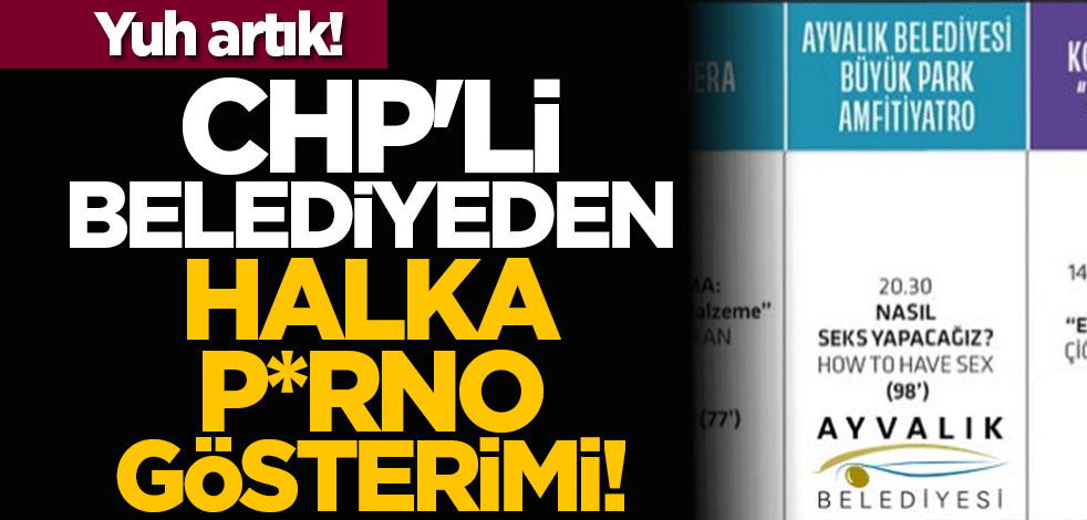 Yuh artık! CHP'li Belediyeden halka p*rno gösterimi!