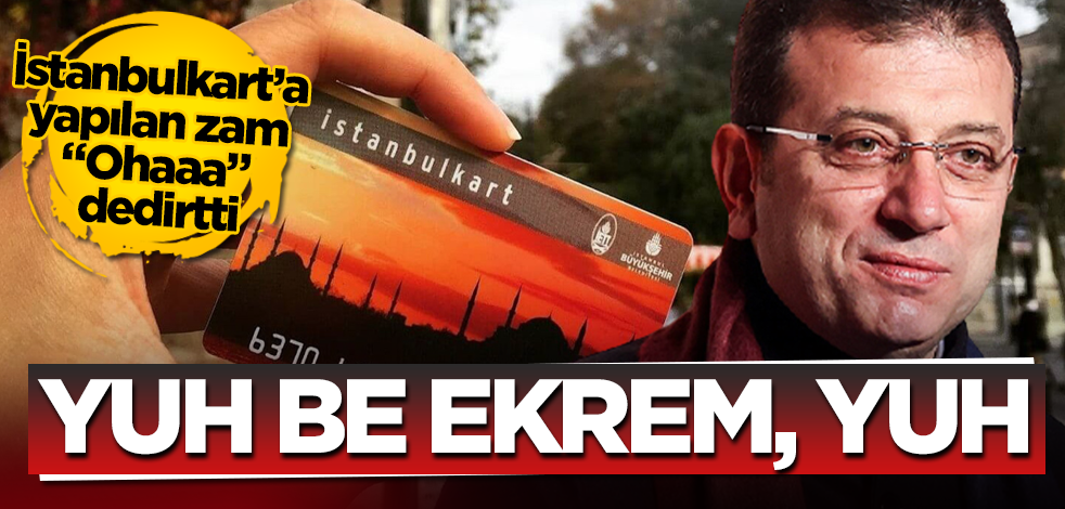 Yuh be Ekrem, yuh! İstanbulkart'a yapılan zam "Ohaaa" dedirtti