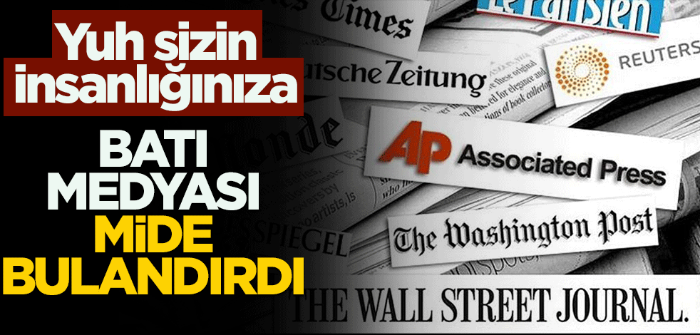 Yuh sizin insanlığınıza! Batı medyası mide bulandırdı