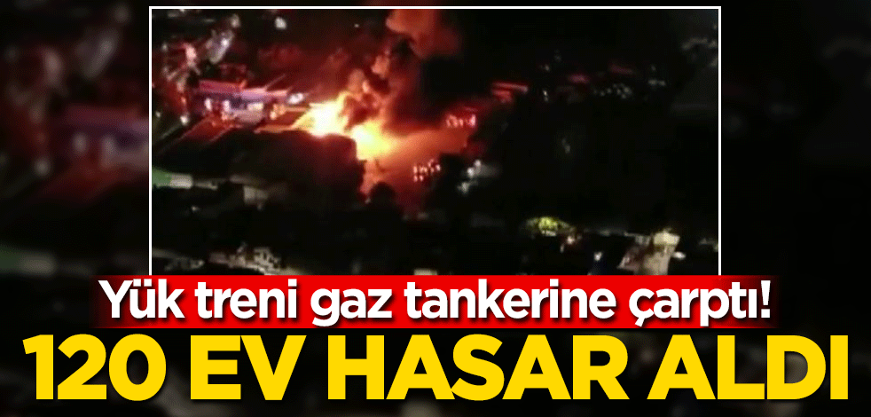 Yük treni gaz tankerine çarptı! 120 ev hasar aldı