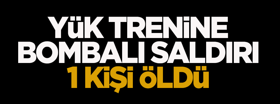 Yük trenine bombalı saldırı