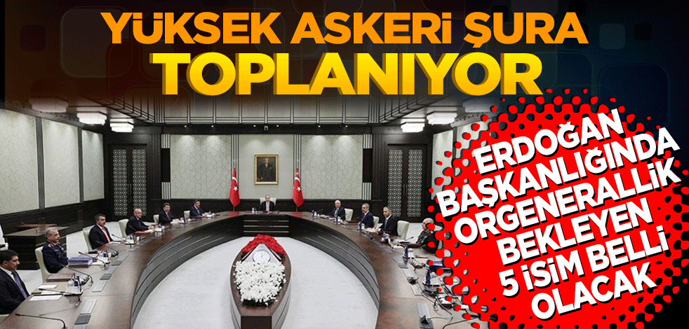 Yüksek Askeri Şura, Erdoğan başkanlığında bugün toplanacak