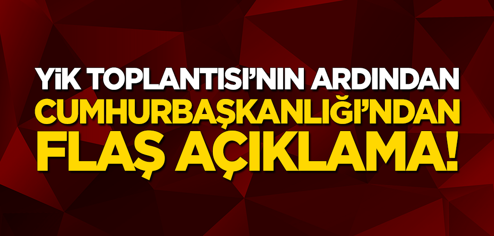 Yüksek İstişare Kurulu Toplantısı'nın ardından Cumhurbaşkanlığı'ndan flaş açıklama!